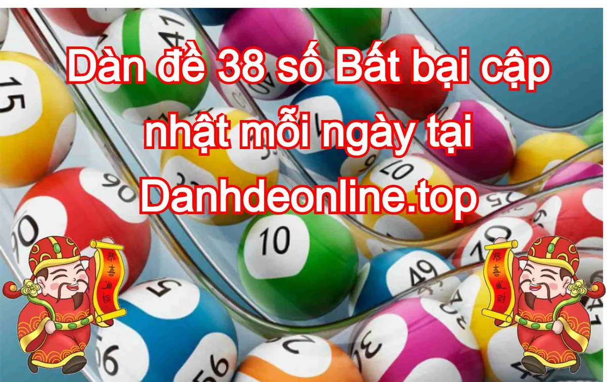 Dàn đề 38 số hôm nay - Dàn đề bất tử cập nhật mỗi ngày [HOT]