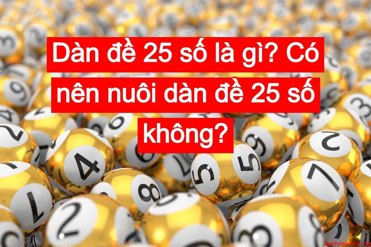 Dàn đề 25 số là gì? Cách nuôi dàn đề 25 số chuẩn 2026
